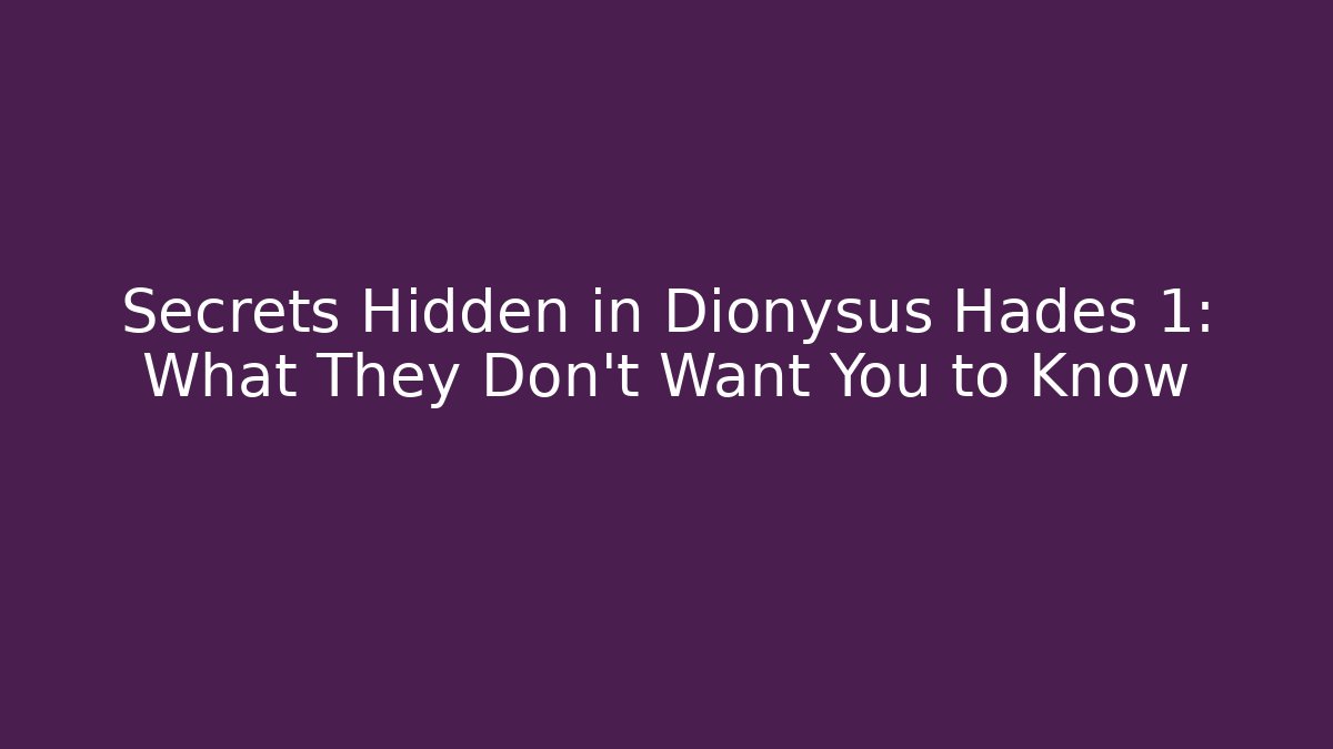 Secrets Hidden in Dionysus Hades 1: What They Don’t Want You to Know