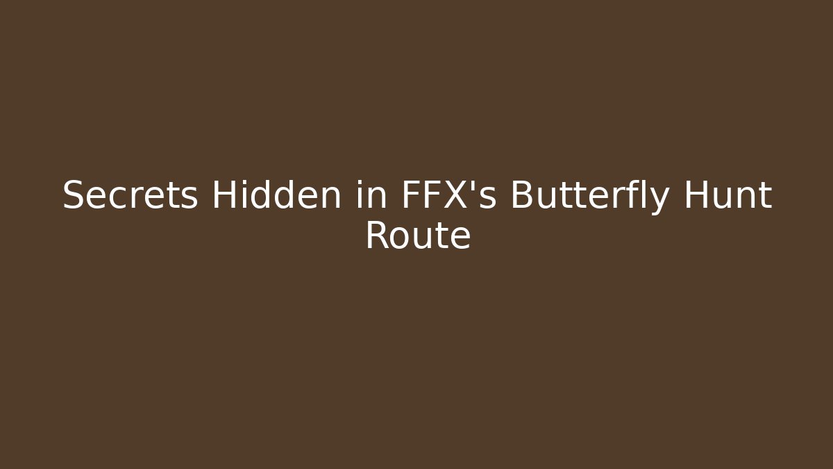 Secrets Hidden in FFX's Butterfly Hunt Route