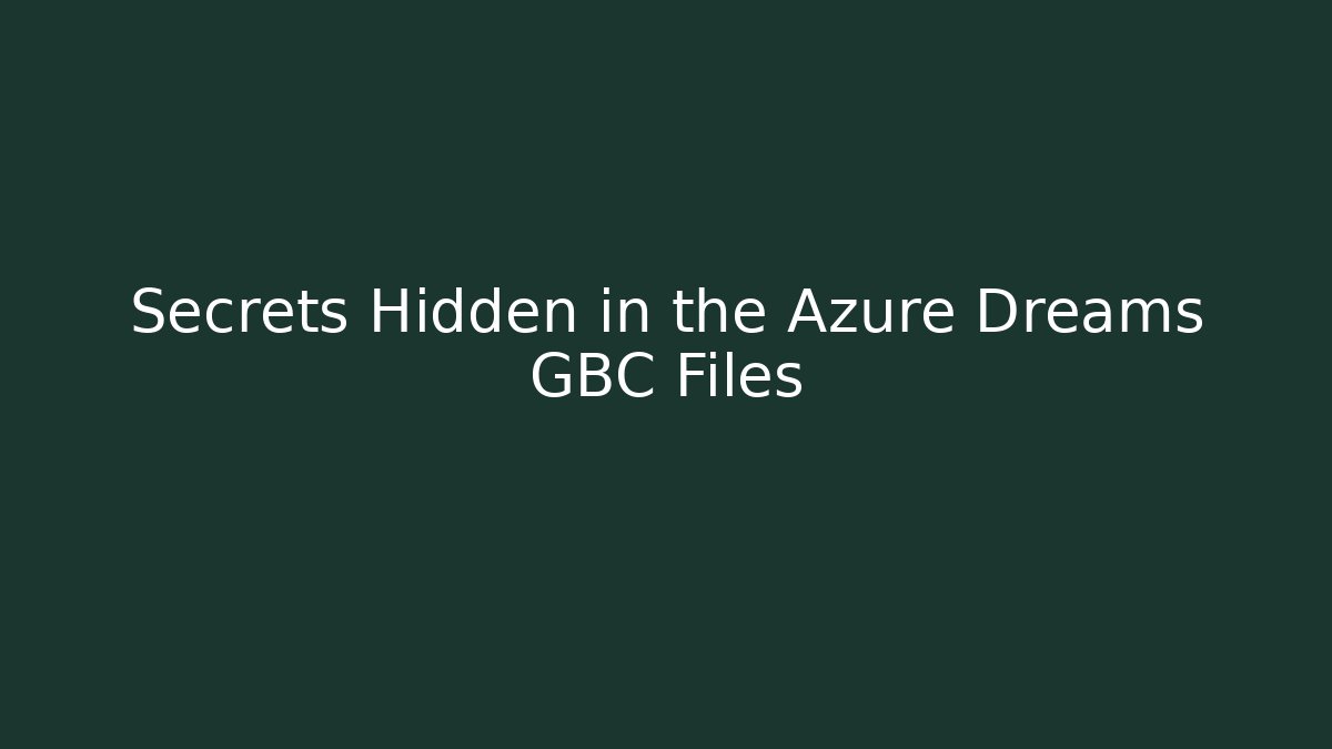 Secrets Hidden in the Azure Dreams GBC Files