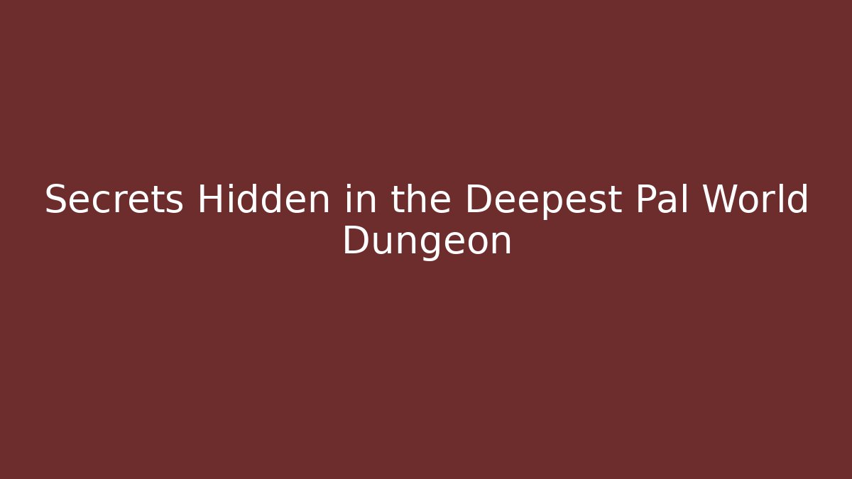 Secrets Hidden in the Deepest Pal World Dungeon