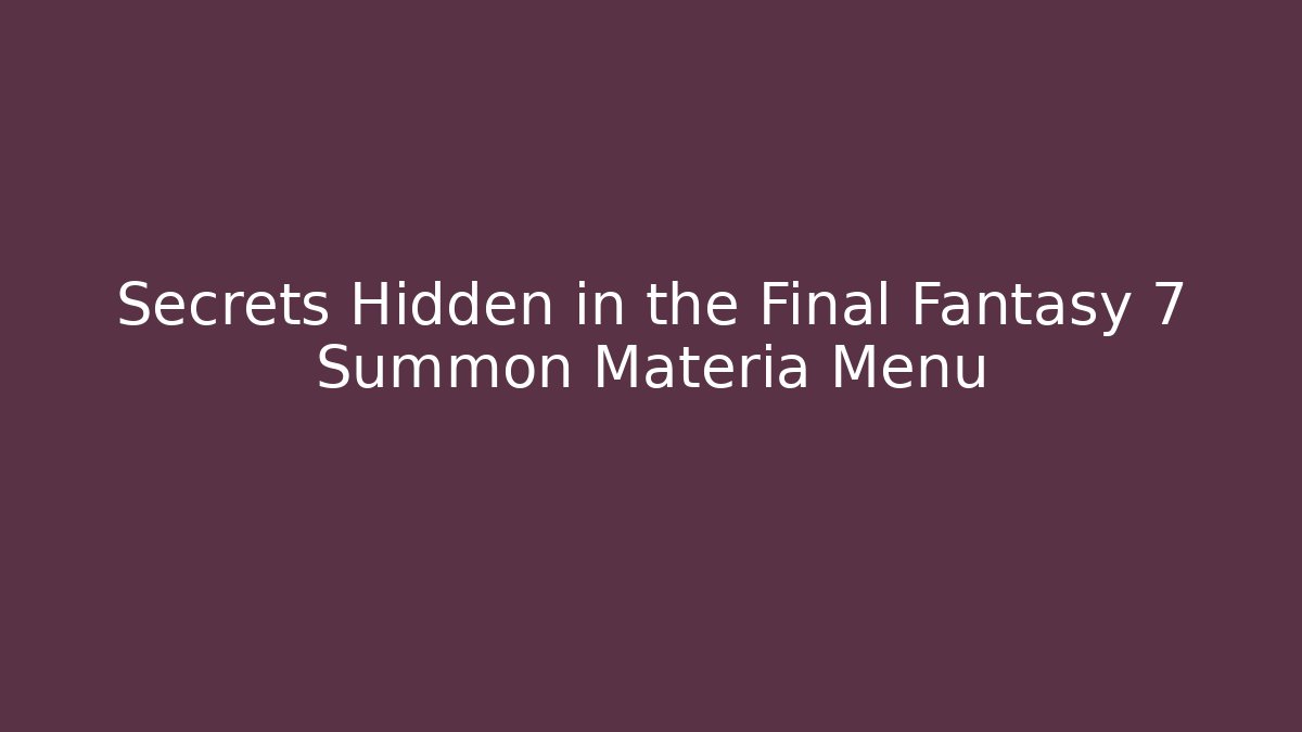 Secrets Hidden in the Final Fantasy 7 Summon Materia Menu