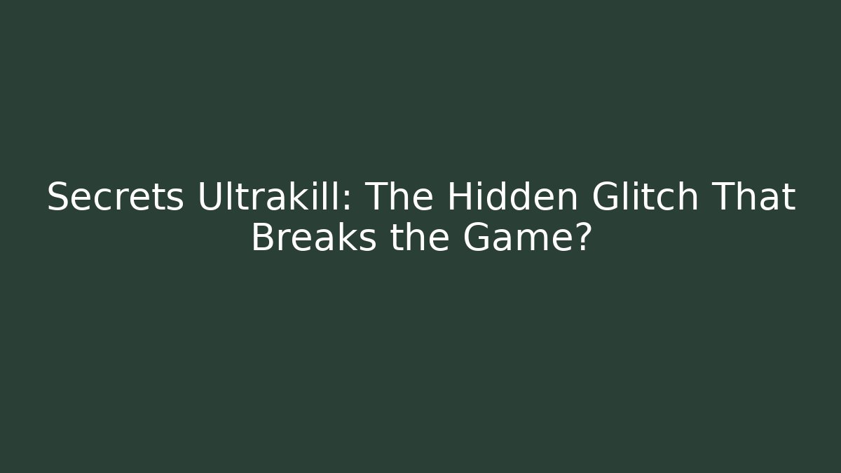 Secrets Ultrakill: The Hidden Glitch That Breaks the Game? - Andrea Zevedo
