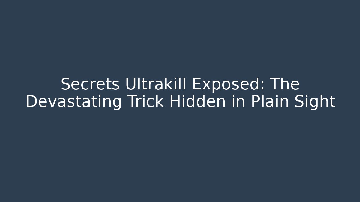 Secrets Ultrakill Exposed: The Devastating Trick Hidden in Plain Sight