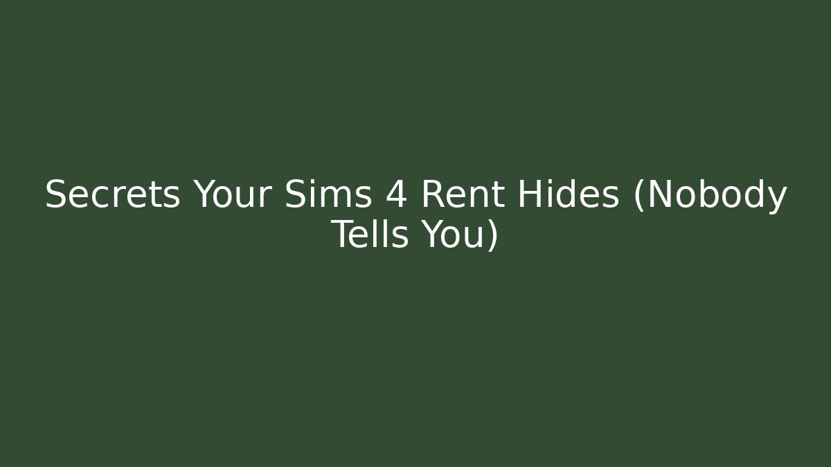 Secrets Your Sims 4 Rent Hides (Nobody Tells You)