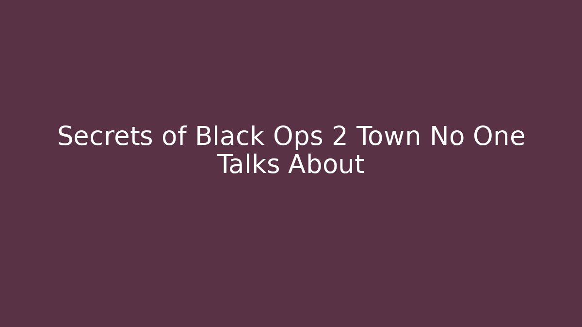 Secrets of Black Ops 2 Town No One Talks About