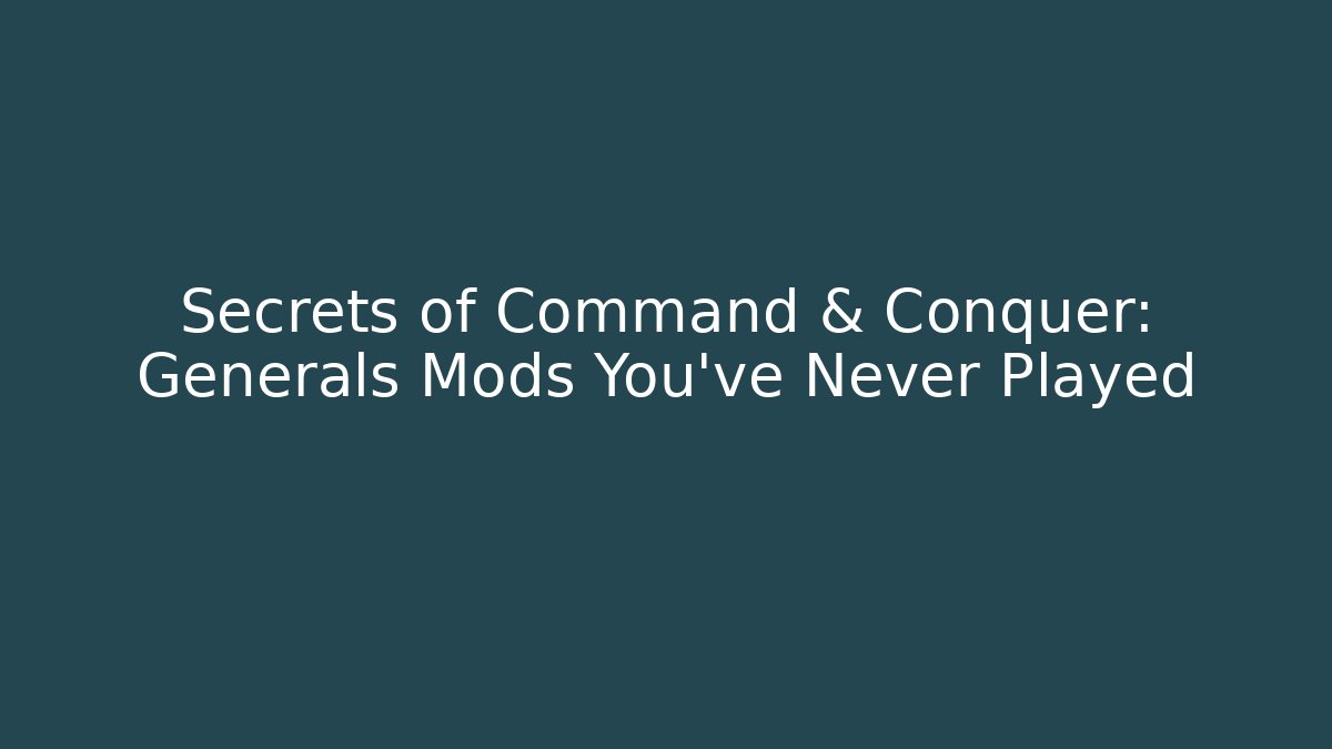 Secrets of Command & Conquer: Generals Mods You’ve Never Played