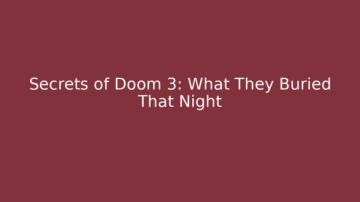 Secrets of Doom 3: What They Buried That Night