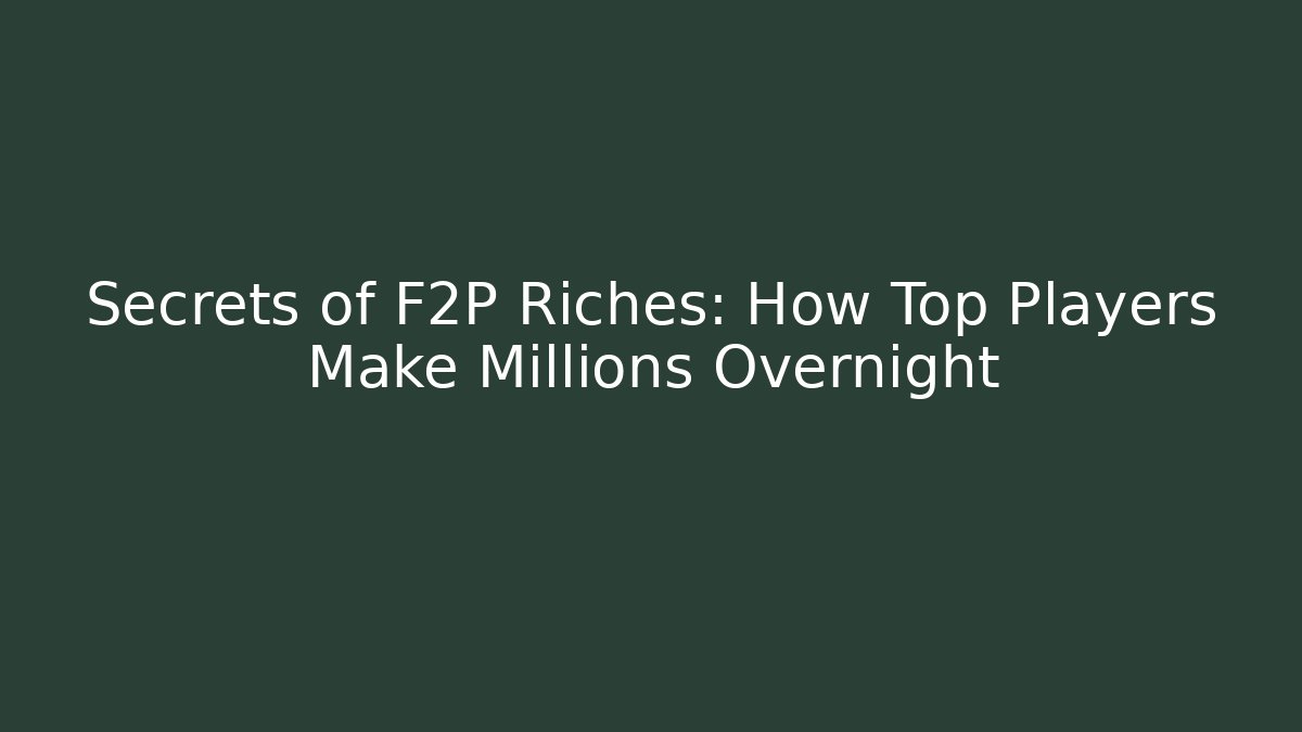 Secrets of F2P Riches: How Top Players Make Millions Overnight