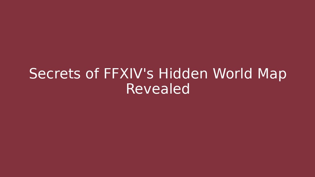 Secrets of FFXIV's Hidden World Map Revealed - Andrea Zevedo