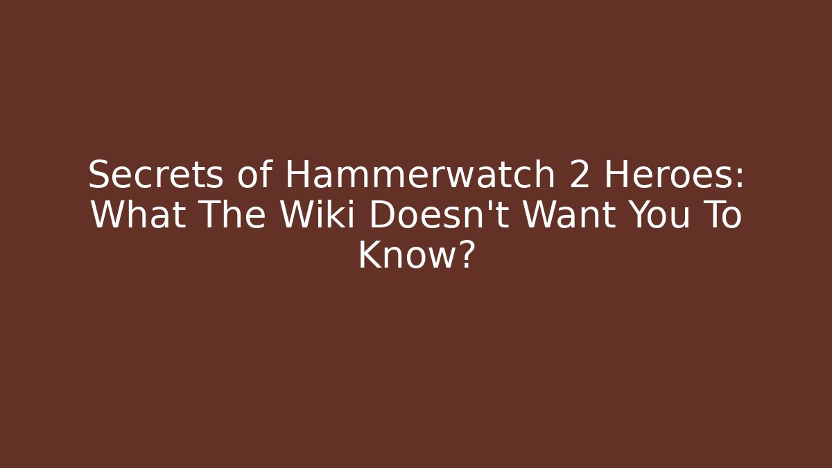 Secrets of Hammerwatch 2 Heroes: What The Wiki Doesn't Want You To Know? - Andrea Zevedo