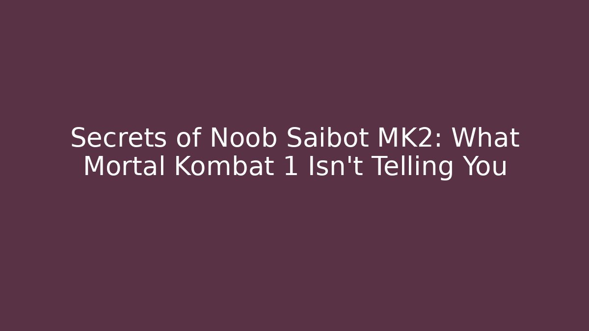 Secrets of Noob Saibot MK2: What Mortal Kombat 1 Isn't Telling You