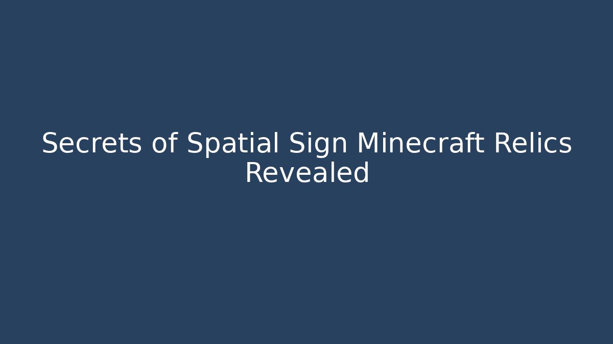 Secrets of Spatial Sign Minecraft Relics Revealed - Andrea Zevedo
