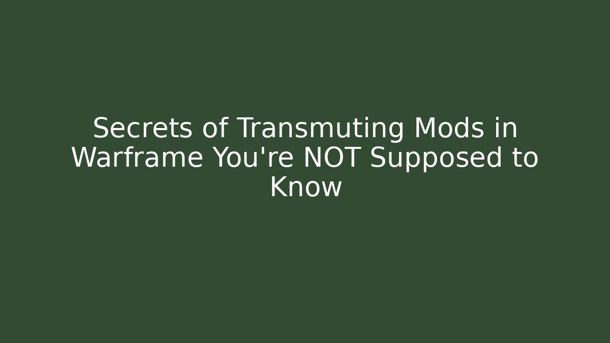 Secrets of Transmuting Mods in Warframe You’re NOT Supposed to Know