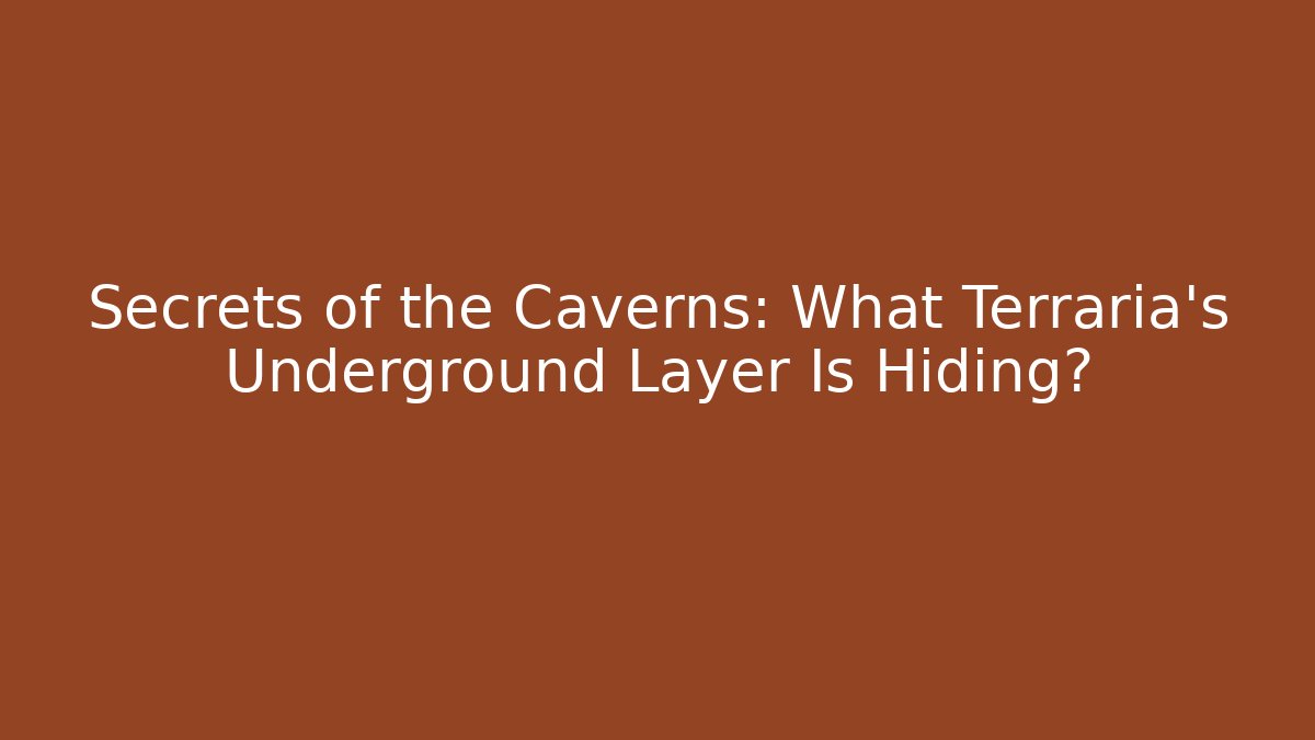 Secrets of the Caverns: What Terraria’s Underground Layer Is Hiding?