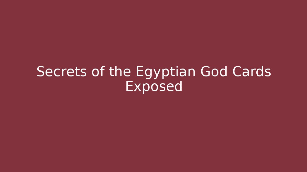 Secrets of the Egyptian God Cards Exposed