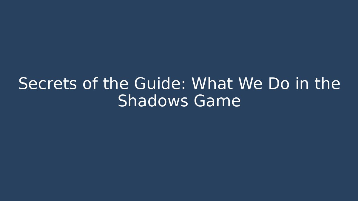 Secrets of the Guide: What We Do in the Shadows Game