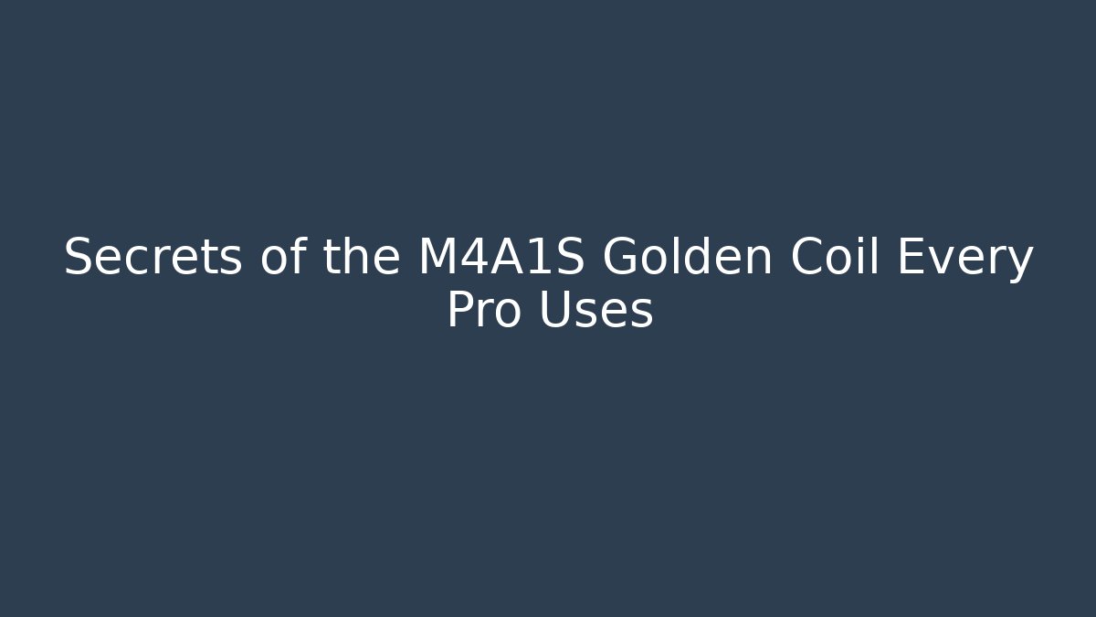 Secrets of the M4A1S Golden Coil Every Pro Uses