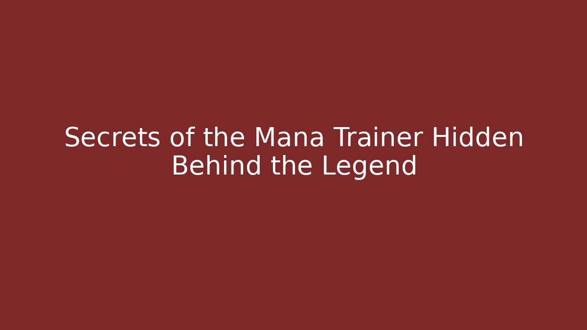 Secrets of the Mana Trainer Hidden Behind the Legend