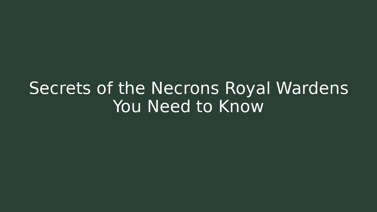 Secrets of the Necrons Royal Wardens You Need to Know - Andrea Zevedo