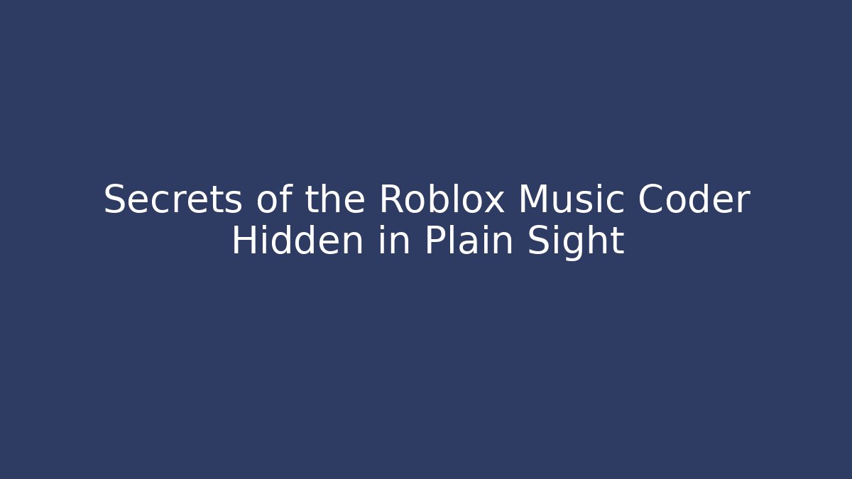 Secrets of the Roblox Music Coder Hidden in Plain Sight
