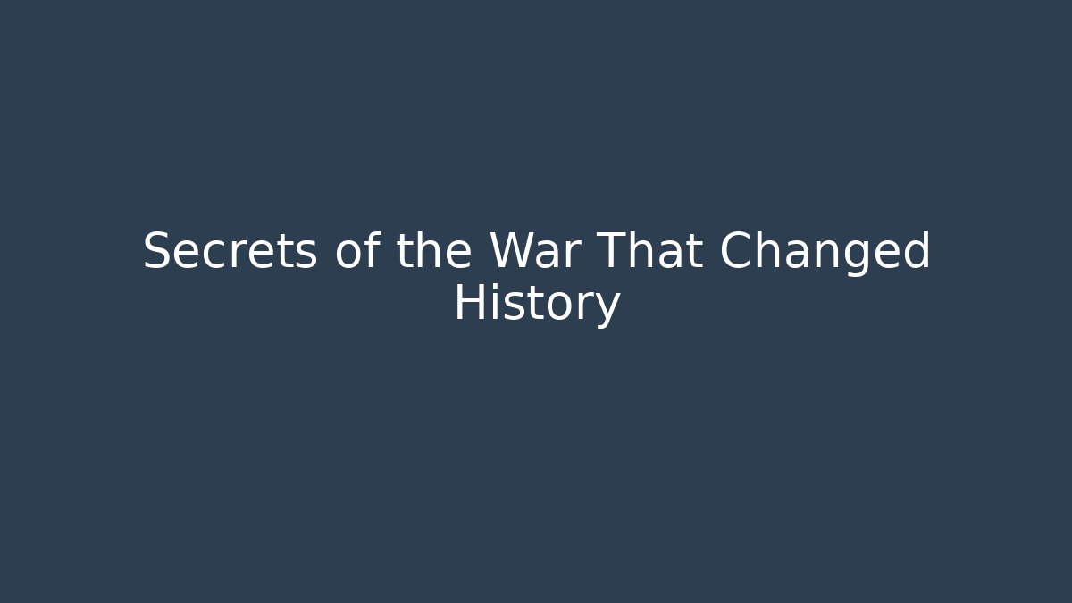 Secrets of the War That Changed History
