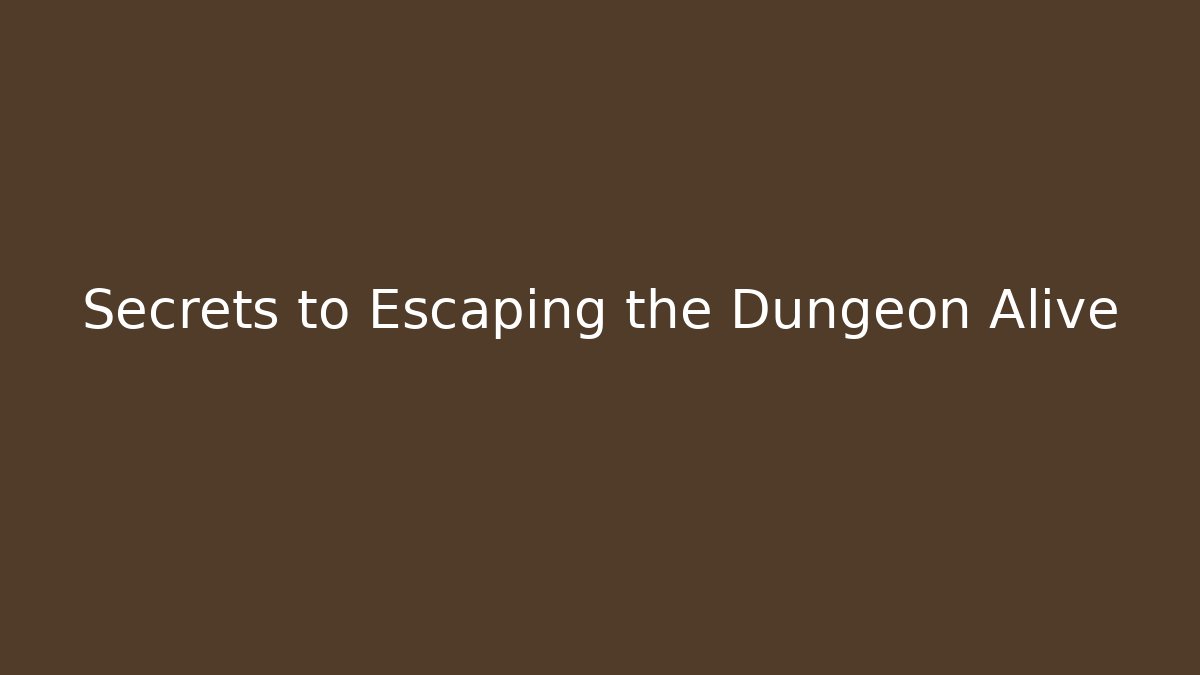 Secrets to Escaping the Dungeon Alive - Andrea Zevedo