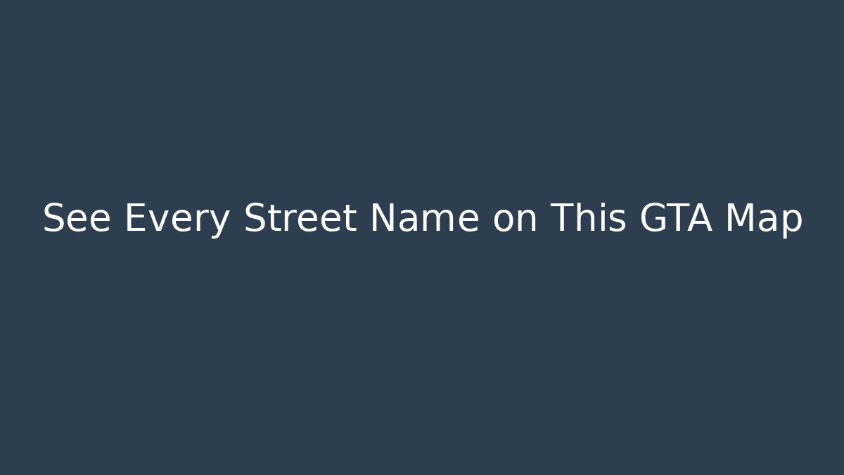 See Every Street Name on This GTA Map