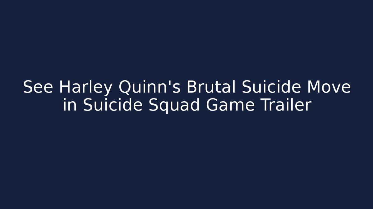 See Harley Quinn's Brutal Suicide Move in Suicide Squad Game Trailer