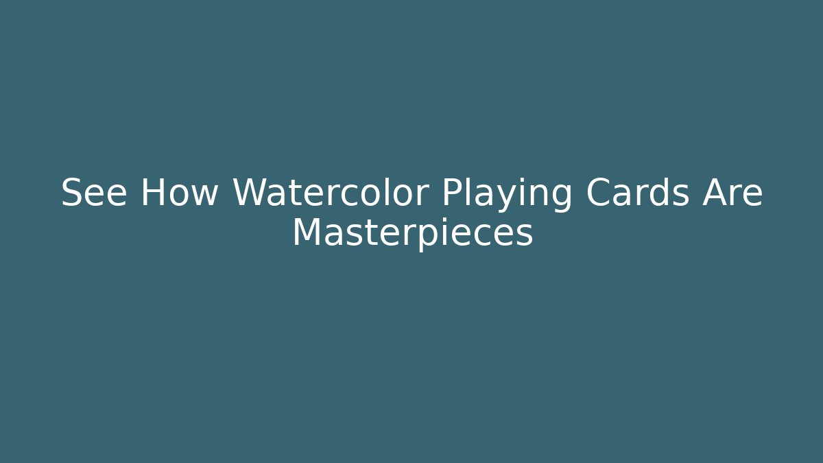 See How Watercolor Playing Cards Are Masterpieces