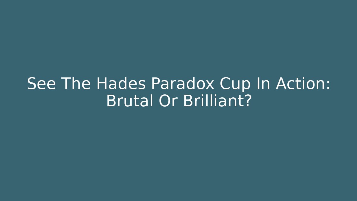 See The Hades Paradox Cup In Action: Brutal Or Brilliant?