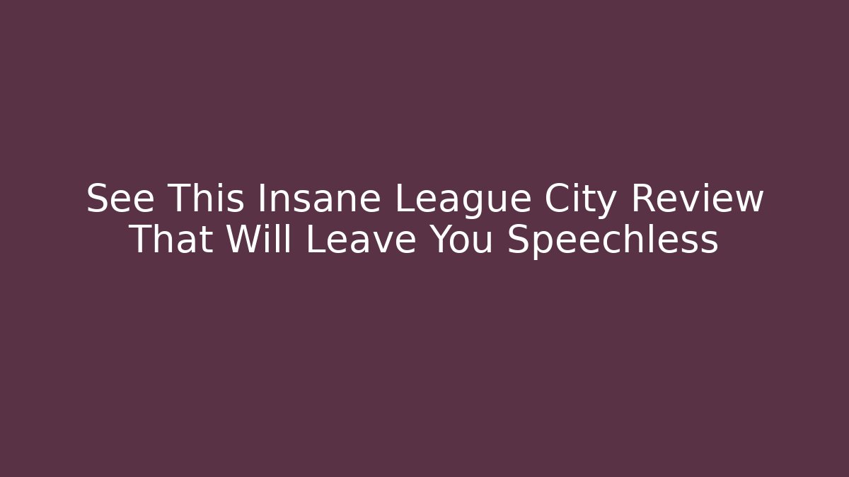 See This Insane League City Review That Will Leave You Speechless