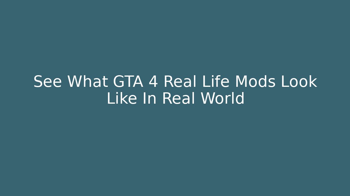See What GTA 4 Real Life Mods Look Like In Real World