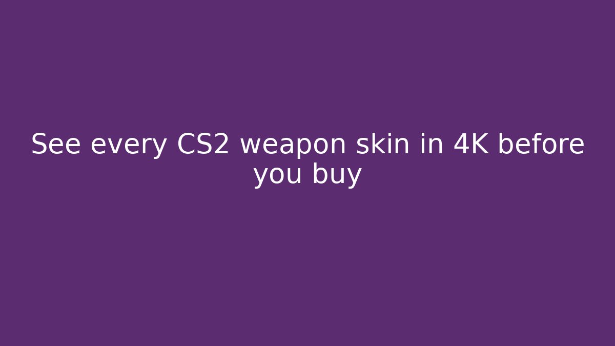 See every CS2 weapon skin in 4K before you buy