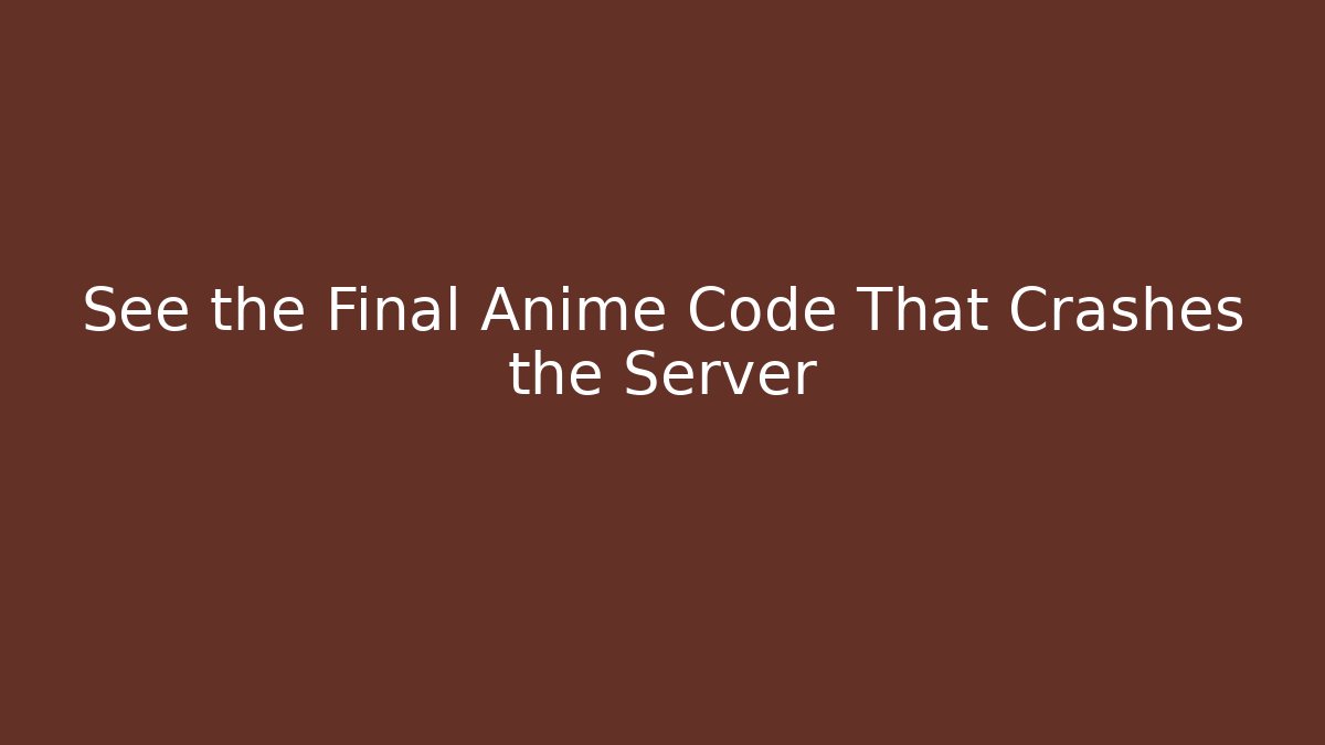 See the Final Anime Code That Crashes the Server
