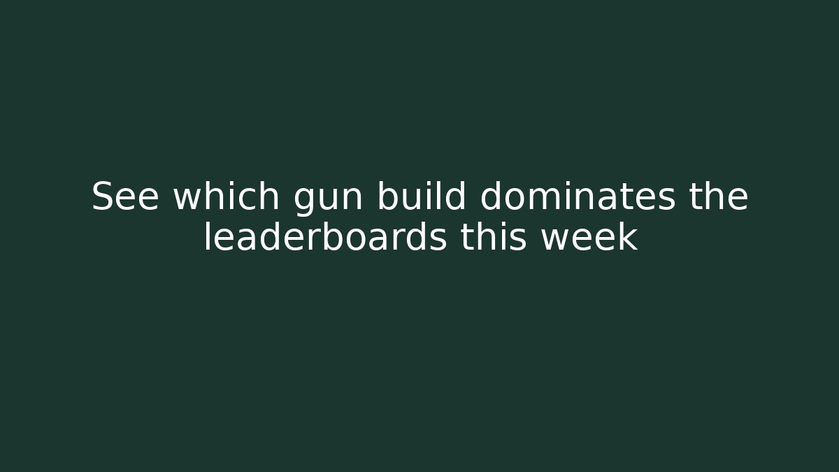 See which gun build dominates the leaderboards this week