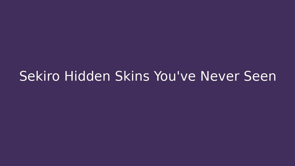 Sekiro Hidden Skins You've Never Seen - Andrea Zevedo