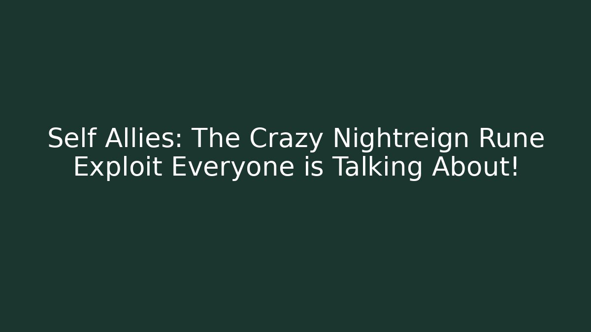 Self + Allies: The Crazy Nightreign Rune Exploit Everyone is Talking About!