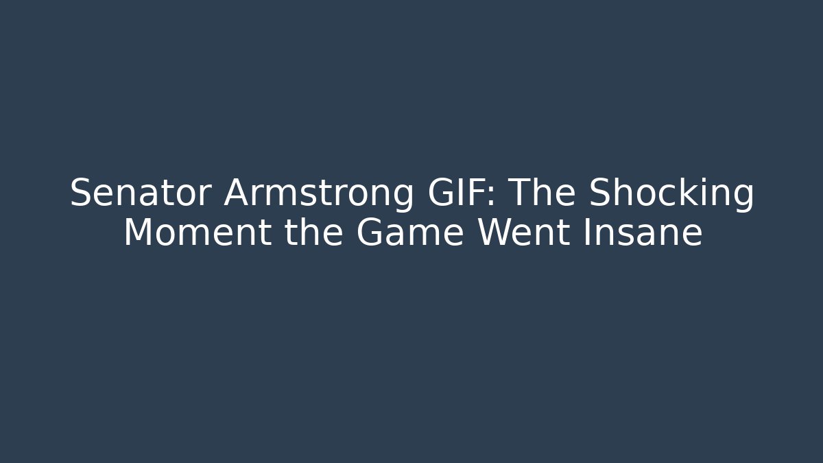 Senator Armstrong GIF: The Shocking Moment the Game Went Insane