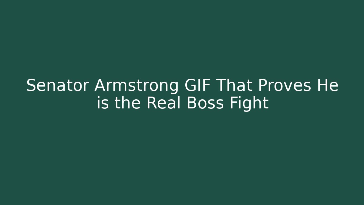 Senator Armstrong GIF That Proves He is the Real Boss Fight