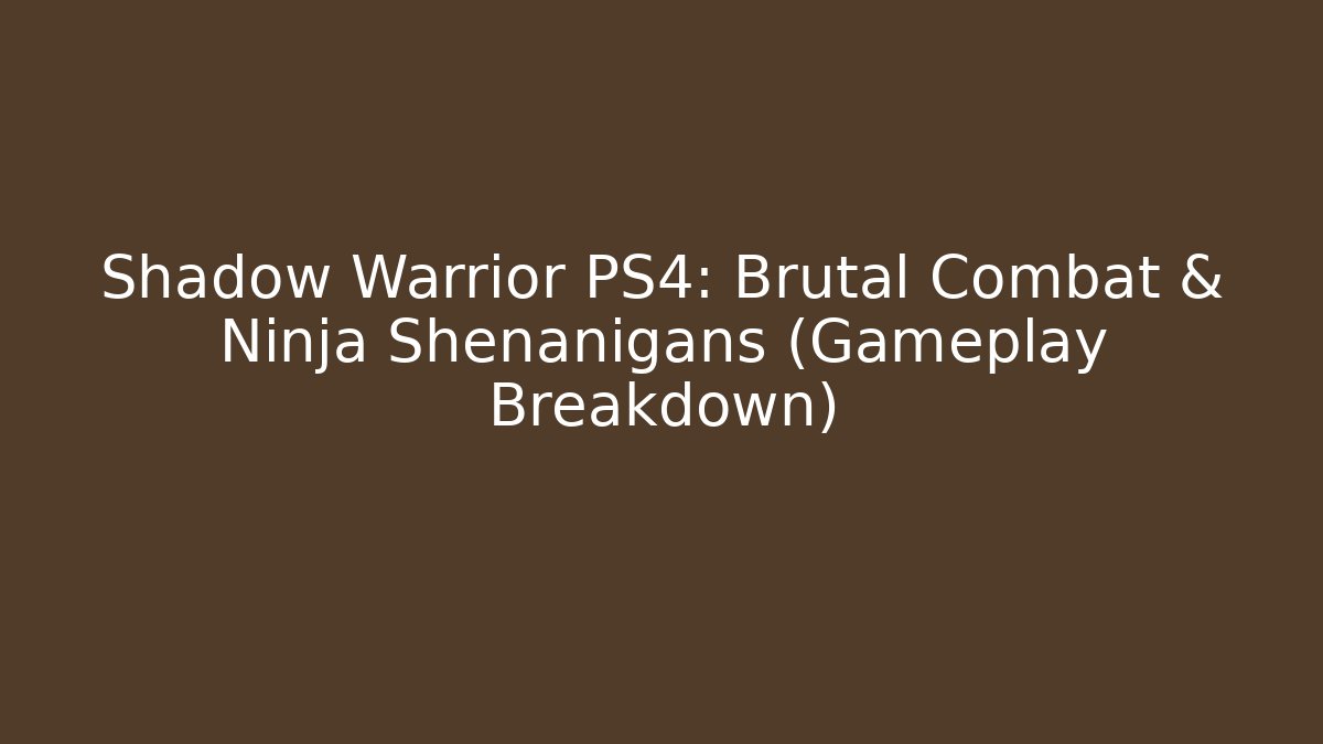 Shadow Warrior PS4: Brutal Combat & Ninja Shenanigans (Gameplay Breakdown)