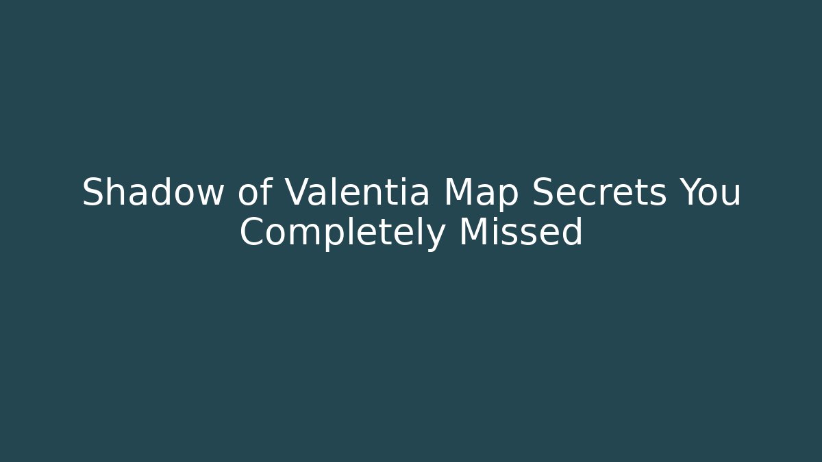 Shadow of Valentia Map Secrets You Completely Missed