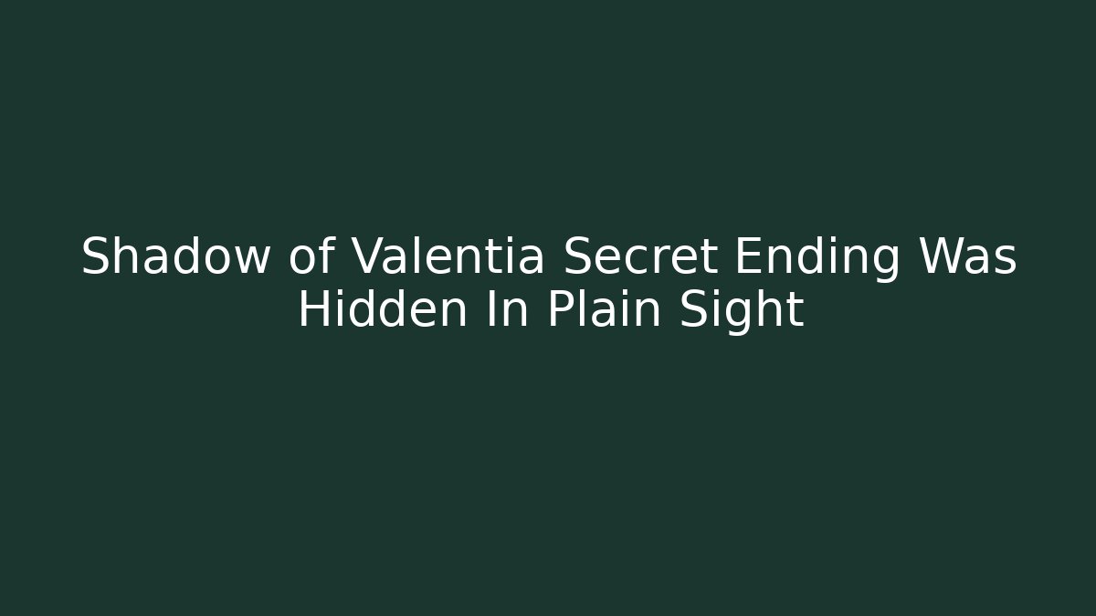 Shadow of Valentia Secret Ending Was Hidden In Plain Sight