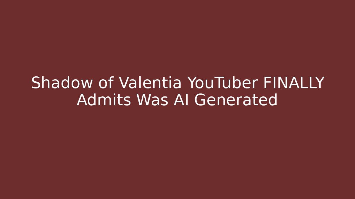 Shadow of Valentia YouTuber FINALLY Admits Was AI Generated
