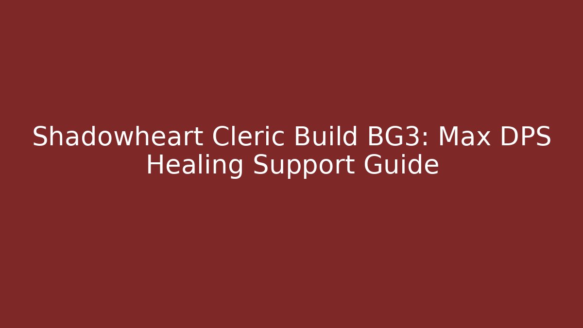 Shadowheart Cleric Build BG3: Max DPS Healing Support Guide