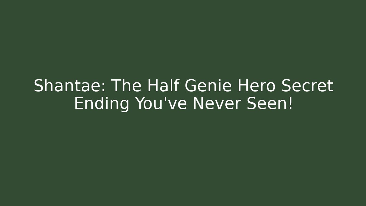 Shantae: The Half Genie Hero Secret Ending You’ve Never Seen!