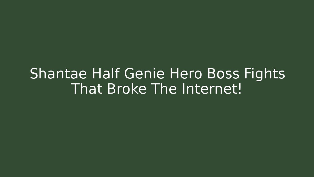Shantae Half Genie Hero Boss Fights That Broke The Internet!