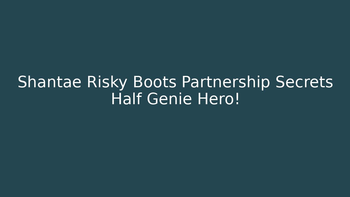 Shantae Risky Boots Partnership Secrets Half Genie Hero!