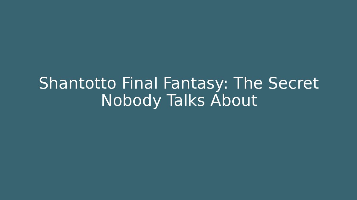 Shantotto Final Fantasy: The Secret Nobody Talks About