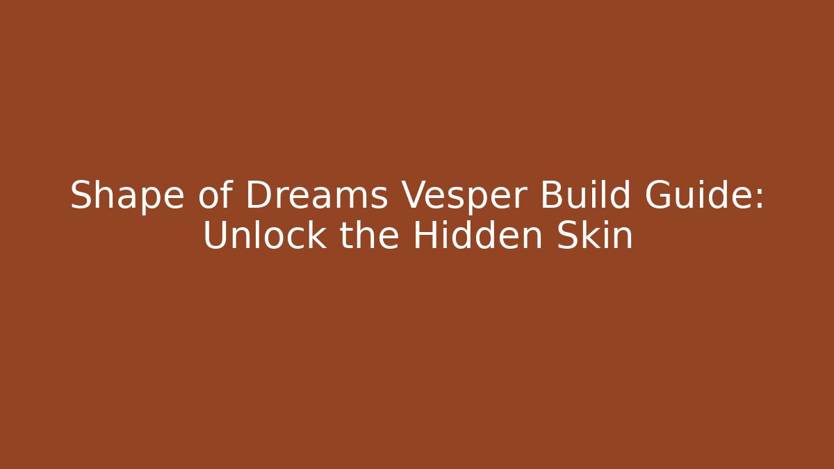 Shape of Dreams Vesper Build Guide: Unlock the Hidden Skin