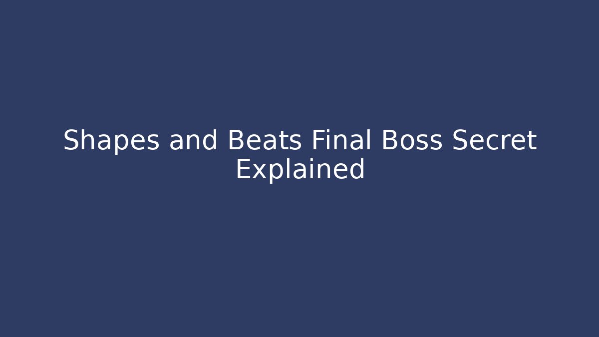 Shapes and Beats Final Boss Secret Explained